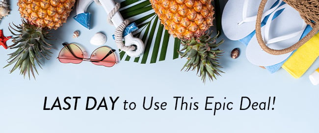 Last Day to Use This Epic Deal!