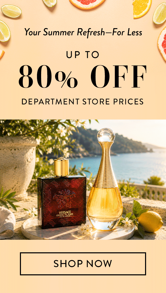 Your Summer Refresh—For Less Up To 80% Off Department Store Prices. Shop Now