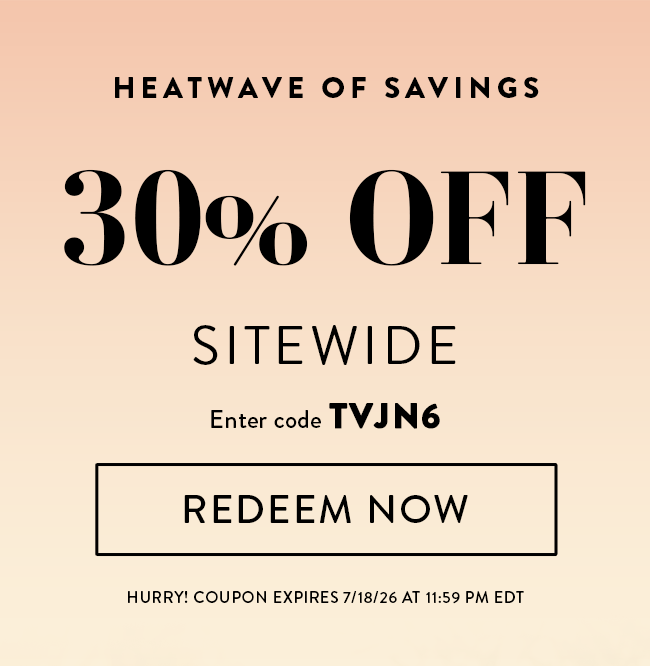 Heatwave of Savings. 30% Off Sitewide. Enter code
TVJN6. Redeem Now. Hurry! Coupon expires 7/18/26 at 11:59 PM EDT