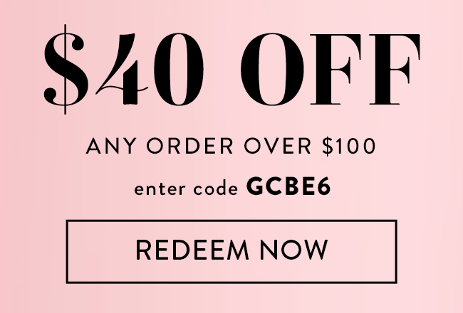 $40 Off Any Order Over $100. Enter Code GCBE6. Redeem Now
