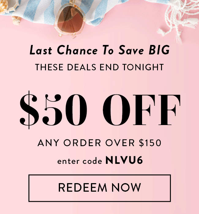 Last chance to save BIG - These Deals End Tonight. $50 Off Any Order Over $150. Enter code NLVU6. Redeem Now.