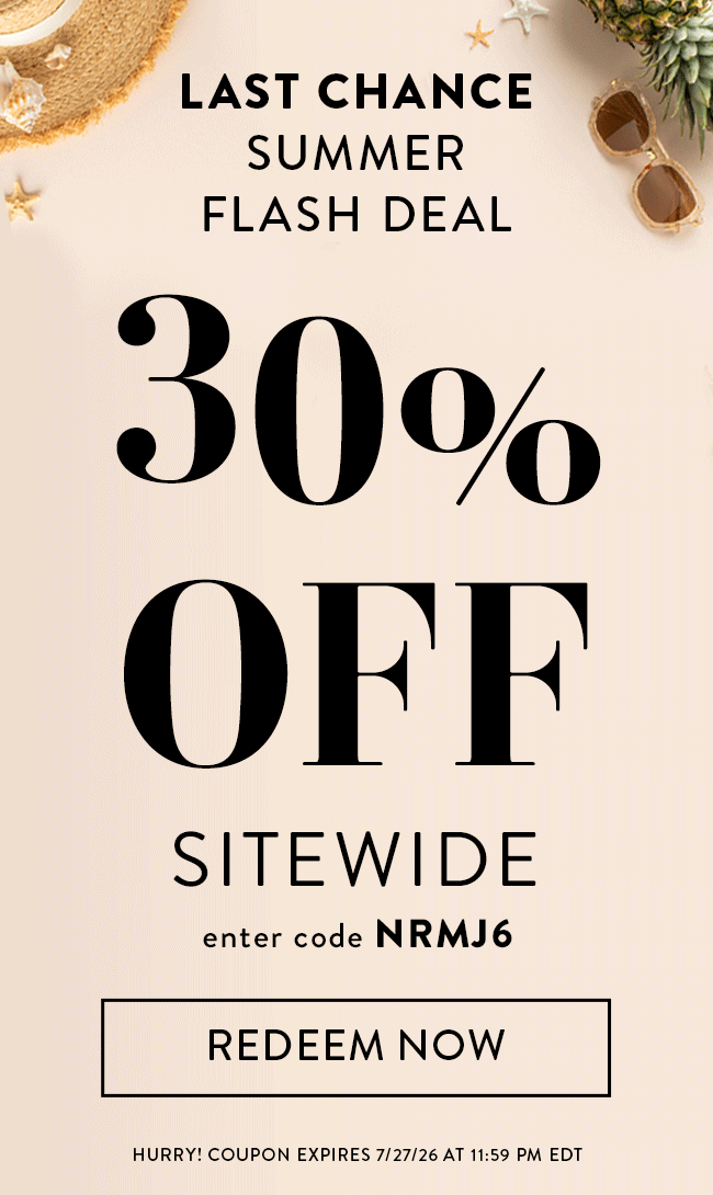 Last Chance Summer Flash Deal. 30% Off Sitewide. Enter Code NRMJ6. Redeem Now. Hurry! Coupon Expires 7/27/26 At 11:59 PM EDT