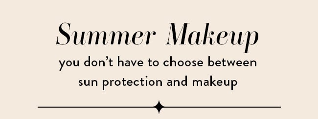 Summer Makeup. You don't have to choose between sun protection and makeup