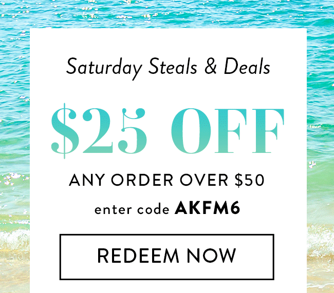 Saturday Steals & Deals. $25 Off Any Order Over $50. Enter Code AKFM6. Redeem Now