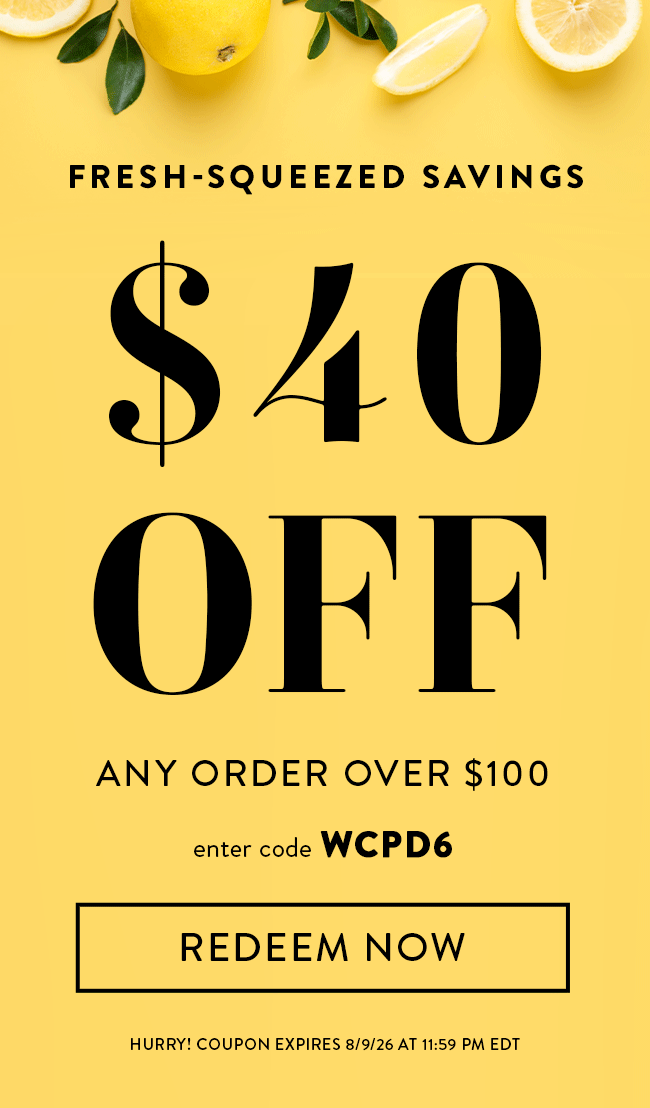 Fresh-Squeezed Savings. $40 Off Any Order Over $100. Enter code WCPD6. Redeem Now. Hurry! Coupon expires 8/9/26 at 11:59 PM EDT.