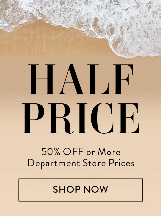 Half Price. 50% Off or More Department Store Prices. Shop Now.