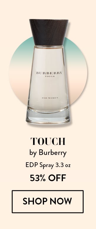 Touch by Burberry. EDP Spray 3.3 oz. 53% Off. Shop Now.