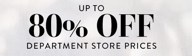 Up To 80% Off Department Store Prices
