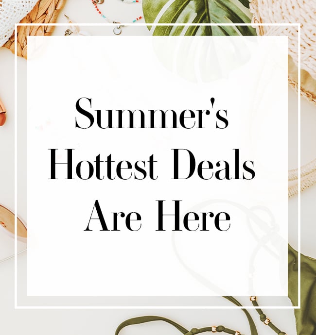 Summer's Hottest Deals Are Here