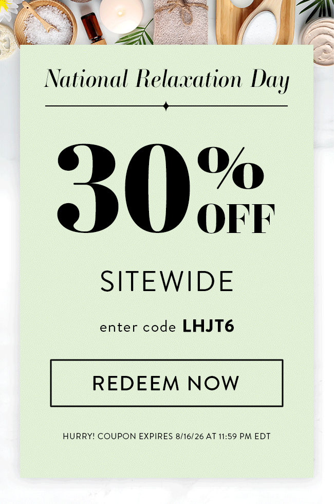 National Relaxation Day. 30% Off Sitewide. Enter Code LHJT6. Redeem Now. Hurry! Coupon Expires 8/16/26 At 11:59 PM EDT