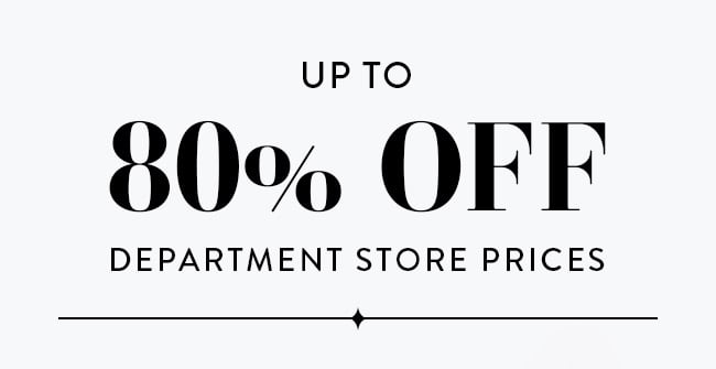 Up to 80% Off Department Store Prices