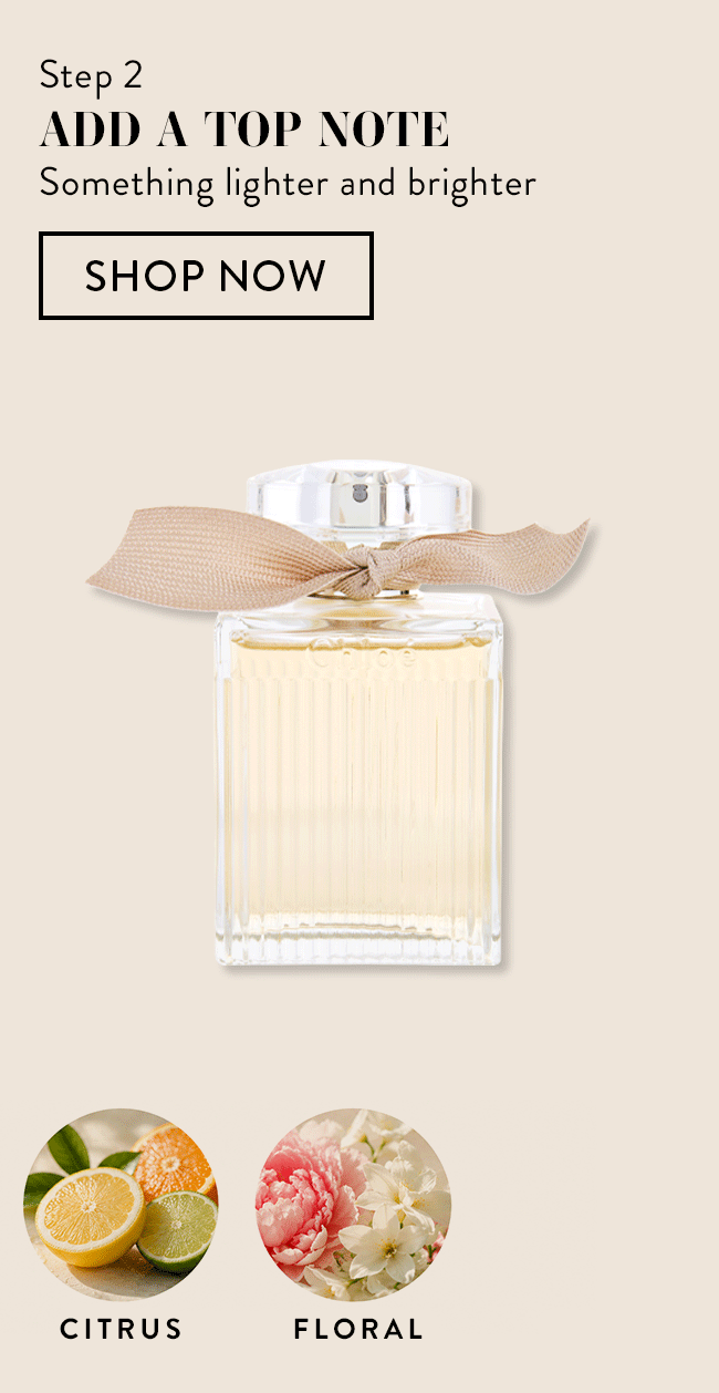 Step 2: Add a Top Note - Something Lighter and Brighter - Shop Now. Citrus - Floral