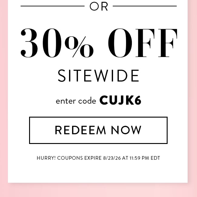 30% Off Sitewide. Enter Code CUJK6. Redeem Now. Hurry! Coupons Expire 8/23/26 At 11:59 PM EDT