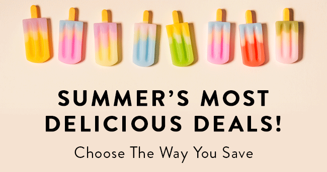 Summer's Most Delicious Deals! Choose The Way You Save