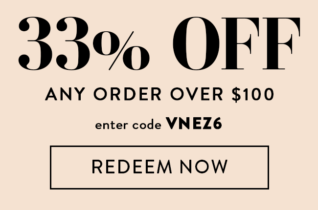 33% Off Any Order Over $100. Enter Code VNEZ6. Redeem Now