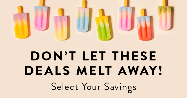 Don't let these deals melt away! Select Your Savings