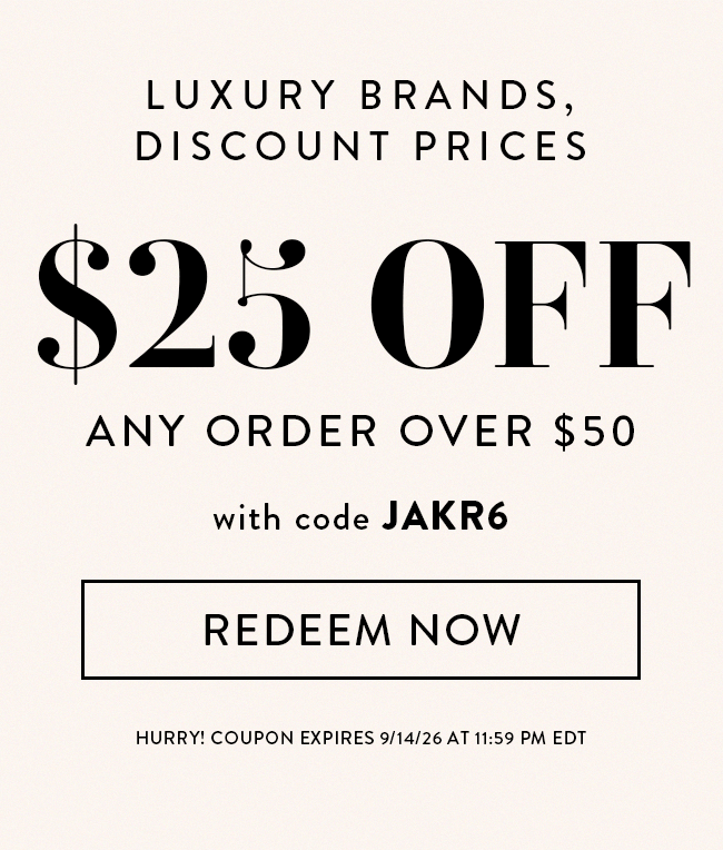 Luxury Brands, Discount Prices - $25 Off Any Order Over $50 with code JAKR6 - Redeem Now - Hurry! Coupon Expires 9/14/26 at 11:59 PM EDT
