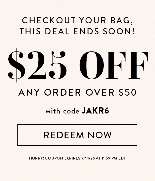 Checkout Your Bag, This Deal Ends Soon! $25 Off Any Order OVER $50 With Code JAKR6. Redeem Now. Hurry! Coupon Expires 9/14/26 At 11:59 PM EDT