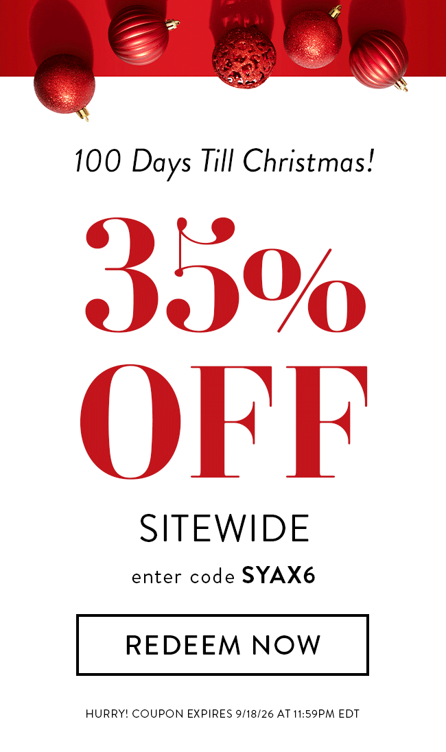 100 Days Till Christmas! 35% Off Sitewide. Enter code SYAX6. Redeem Now. Hurry! Coupon expires 9/18/26 at 11:59PM EDT