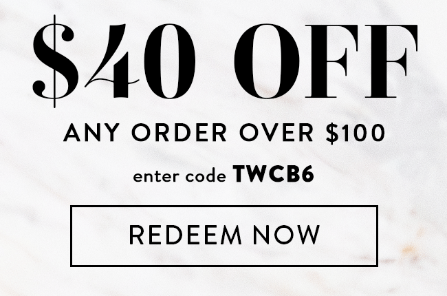 $40 Off Any Order Over $100. Enter Code TWCB6. Redeem Now