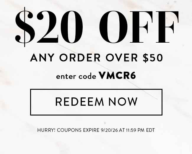 $20 Off Any Order Over $50. Enter Code VMCR6. Redeem Now. Hurry! Coupons Expire 9/20/26 At 11:59 PM EDT