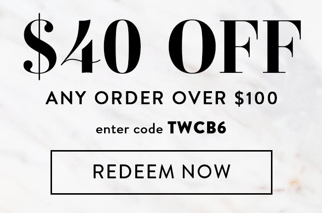 $40 Off Any Order Over $100. Enter code TWCB6. Redeem Now