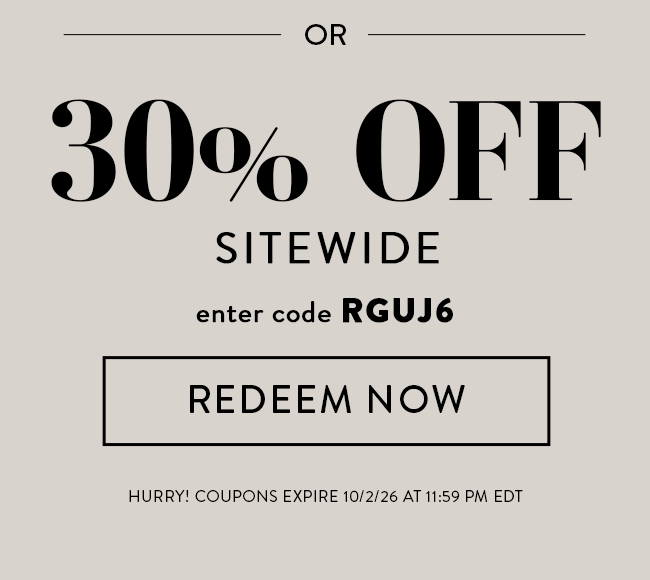 Or 30% Off Sitewide. Enter code RGUJ6. Redeem Now. Hurry! Coupons expire 10/2/26 at 11:59 PM EDT