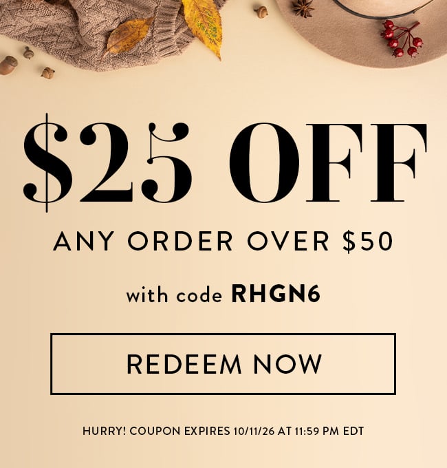 $25 Off Any Order Over $50 Off With Code RHGN6. Redeem Now. Hurry! Coupon Expires 10/11/26 At 11:59 PM EDT