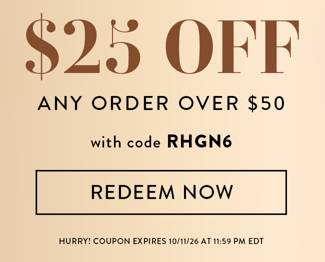 $25 Off Any Order Over $50 With Code RHGN6. Redeem Now. Hurry! Coupon Expires 10/11/26 At 11:59 PM EDT