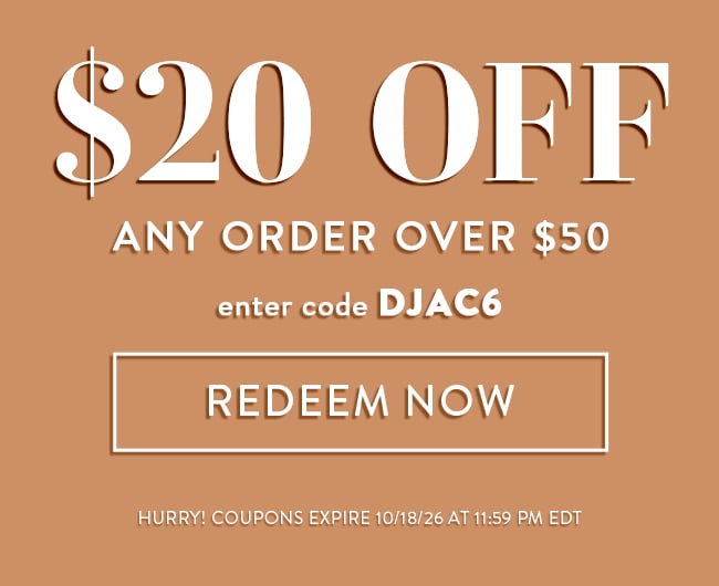 $20 Off Any Order Over $50. Enter code DJAC6. Redeem Now. Hurry! Coupons expire 10/18/26 at 11:59 PM EDT