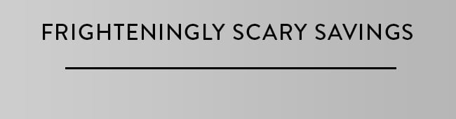 Frighteningly Scary Savings