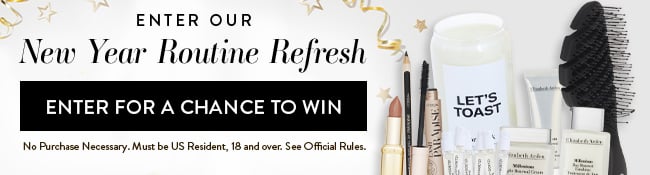 Enter Our New Year Routine Refresh. Enter for a chance to win. No Purchase neccessary. Must be US Resident, 18 and over. See Official Rules.