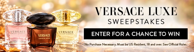 Versace Luxe Sweepstakes. Enter for a chance to win. No Purchase neccessary.
Must be
US Resident, 18 and over. See Official Rules.