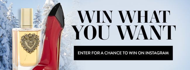Win What You Want. Enter for a chance to win on Instagram