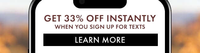 Get 33% Off Instantly when you sign up for texts. Learn More
