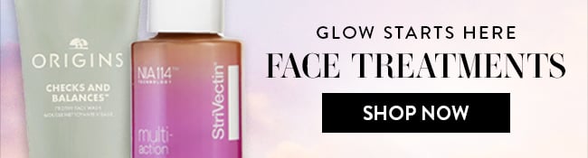 Glow starts here - Face Treatments. Shop Now