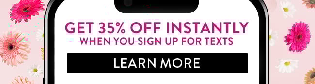 Get 35% Off Instantly when you sign up for texts. Learn More