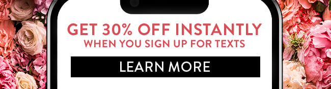 Get 30% Off Instantly when you sign up for texts. Learn More