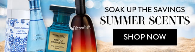 Soak up the Savings - Summer Scents. Shop Now