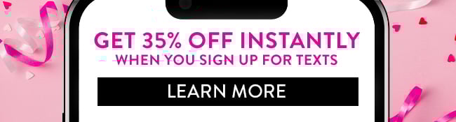 Get 30% Off Instantly when you sign up for texts. Learn More